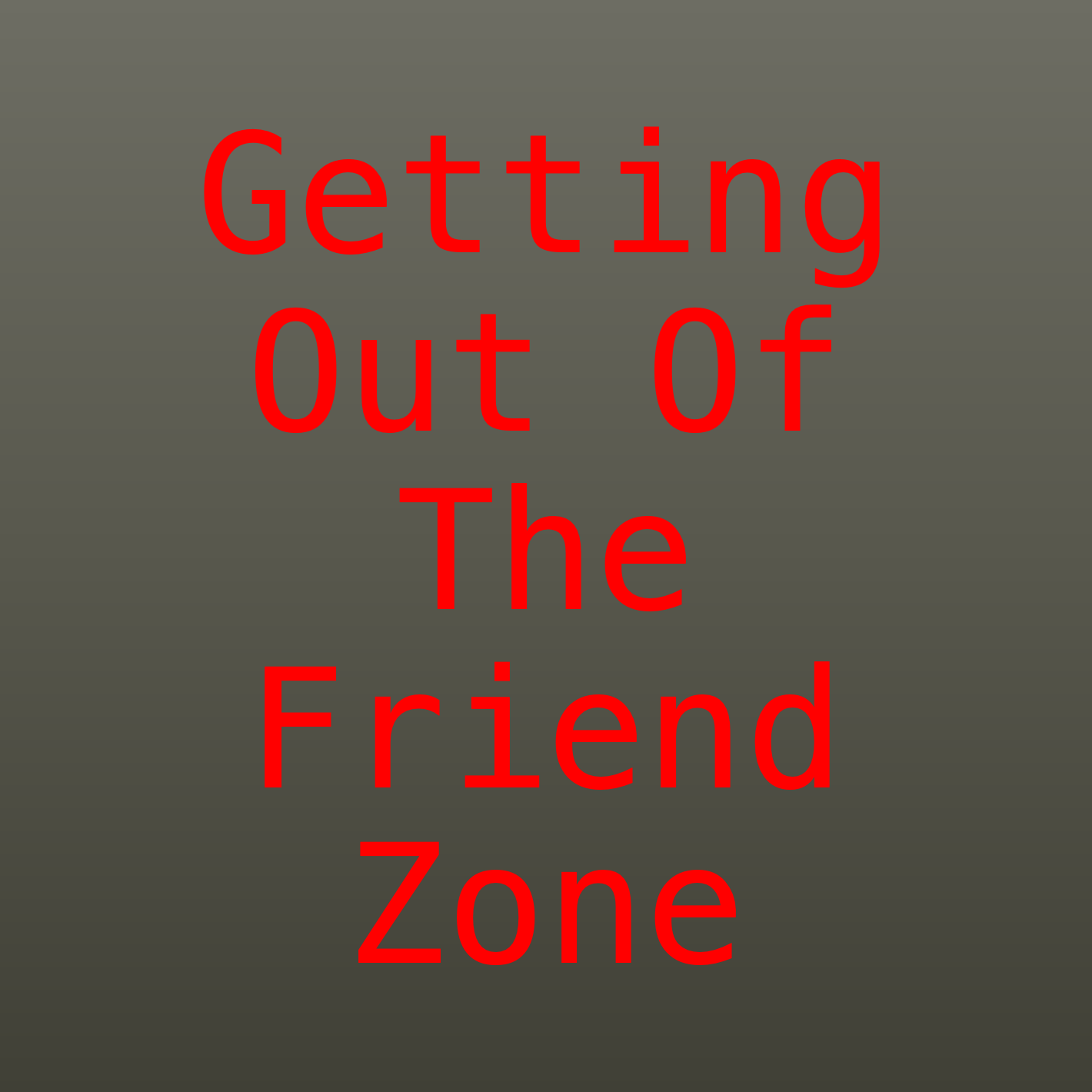 Escaping The Friend Zone